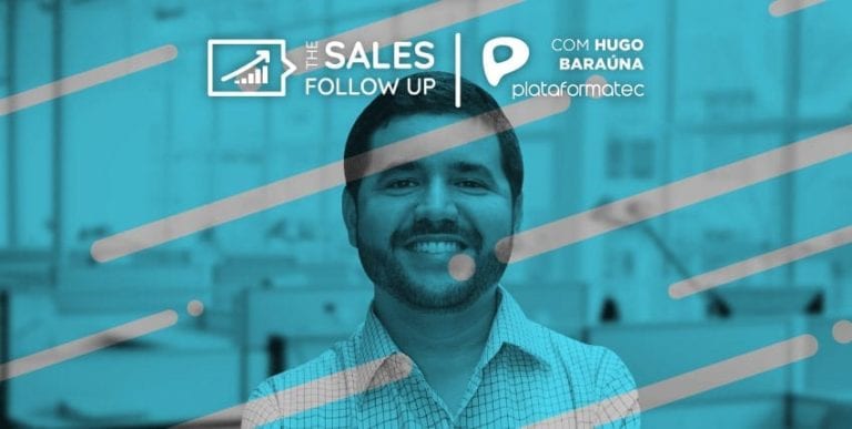 [The Sales Follow Up T1 EP5] O que eu não sabia que eu não sabia – Hugo Baraúna | Co-Founder e Director of Marketing and Sales na Plataformatec