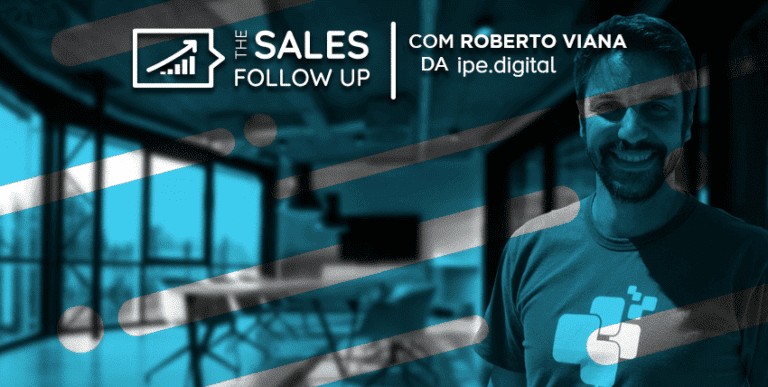 [The Sales Follow Up T2 EP3] Roberval, seus robôs e a espada justiceira – Roberto Viana | COO e Founder na Ipê Digital