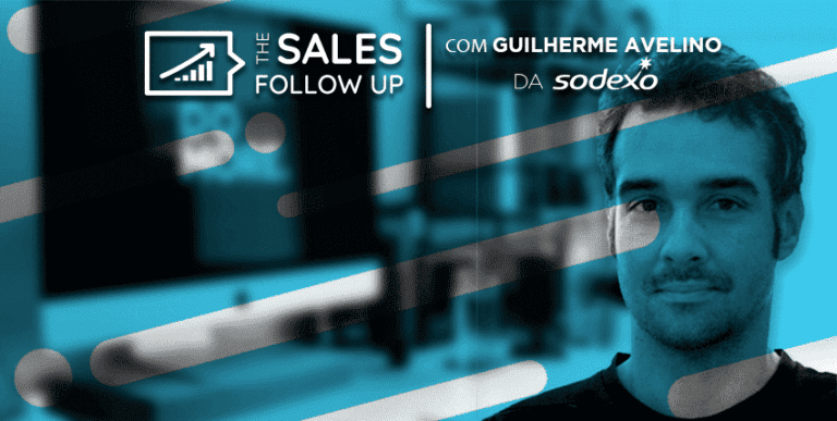 [The Sales Follow Up T2 EP5] Tira o casaco, bota o casaco – Guilherme Avelino | Sales Coordinator na Sodexo