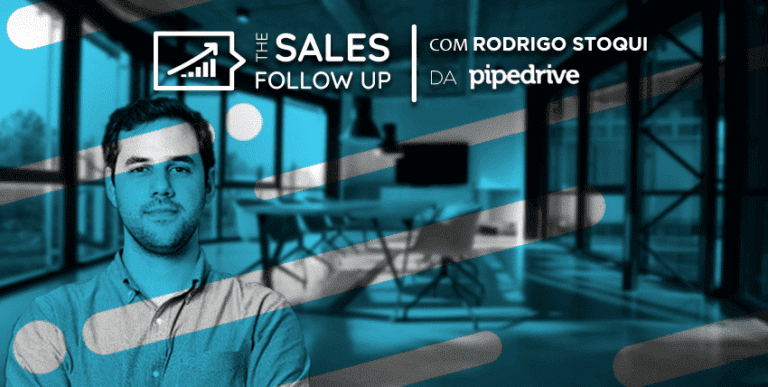 [The Sales Follow Up T2 EP8] Acredite no processo que é sucesso! – Rodrigo Stoqui | Country Manager Brasil na Pipedrive